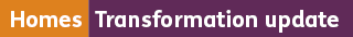 Homes Transformation update